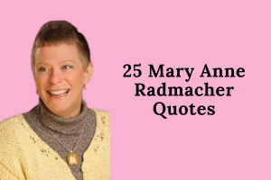 25 Mary Anne Radmacher Quotes to Inspire You to Live a More Creative, Balanced Life