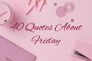 40 Quotes About Friday to Help You Kickstart a Fun, Self Care-Filled Weekend