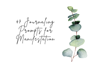 47 Journaling Prompts for Manifestation That Will Help You Achieve Your Dreams